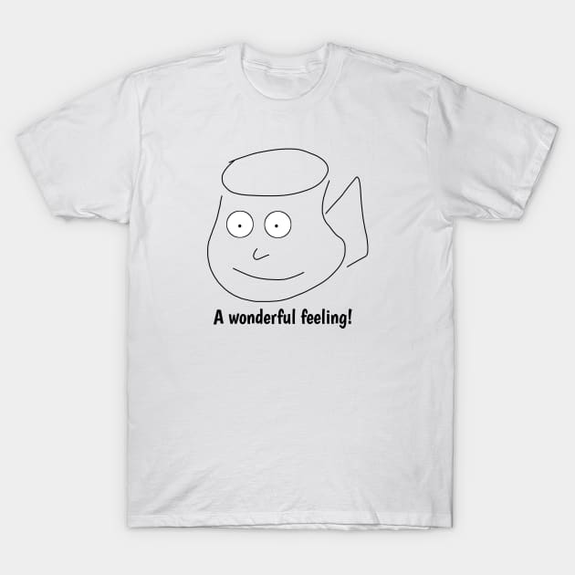 Funny coffee sayings, A wonderful feeling ! T-Shirt by BlackMeme94